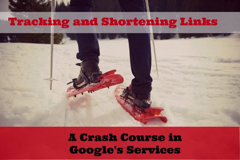 A Crash Course on Google’s Link Shortening and Tracking Services