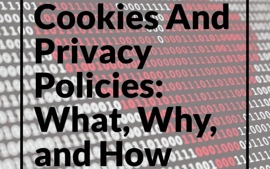 Cookies And Privacy Policies: What, Why, and How