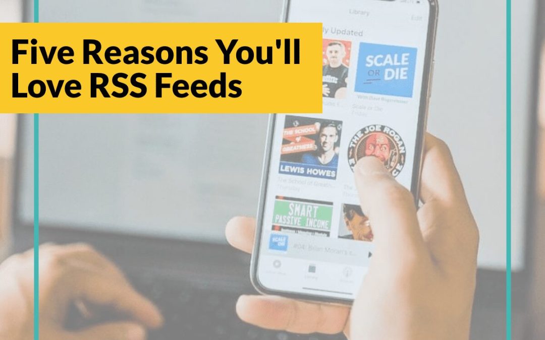 Five Reasons You’ll Love RSS Feeds