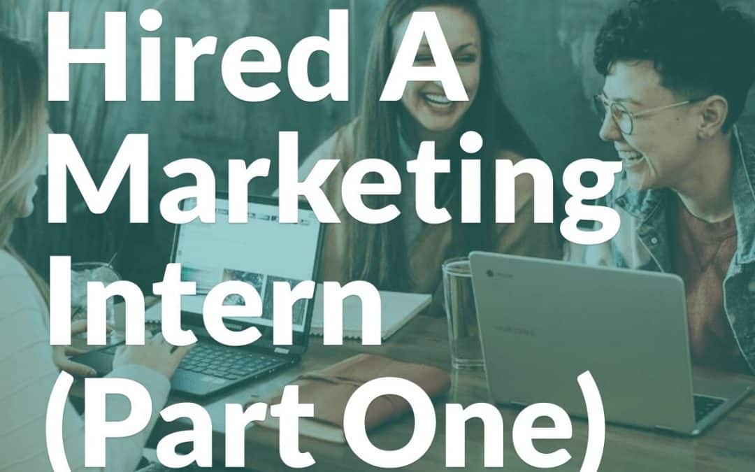 So You Hired A Marketing Intern (Part One)