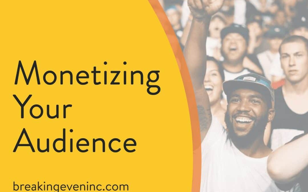 Monetizing Your Audience