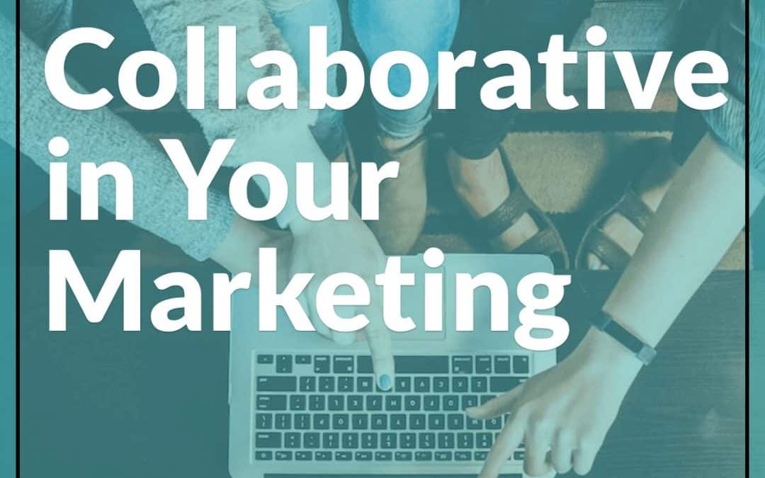 How To Be Collaborative in Your Marketing