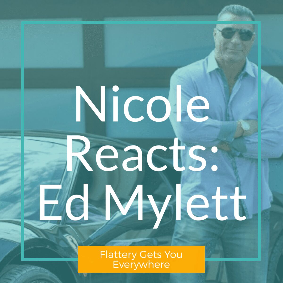 Nicole Reacts: Ed Mylett (Flattery Gets You Everywhere)