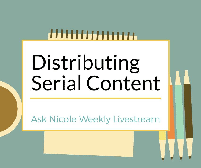 Ask Nicole Weekly Livestream: Distributing Serial Content