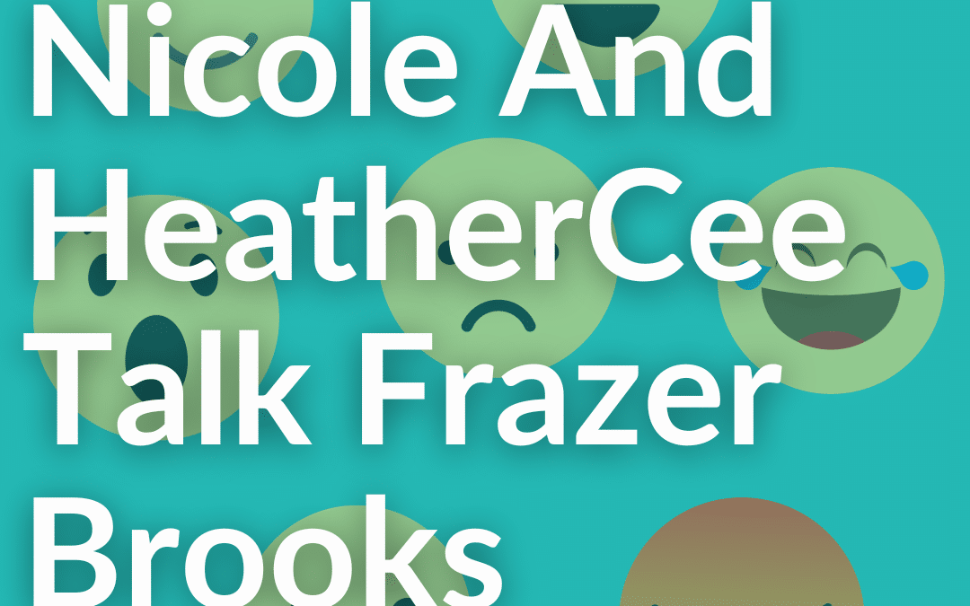 Heather Cee and Nicole Talk Frazer Brooks