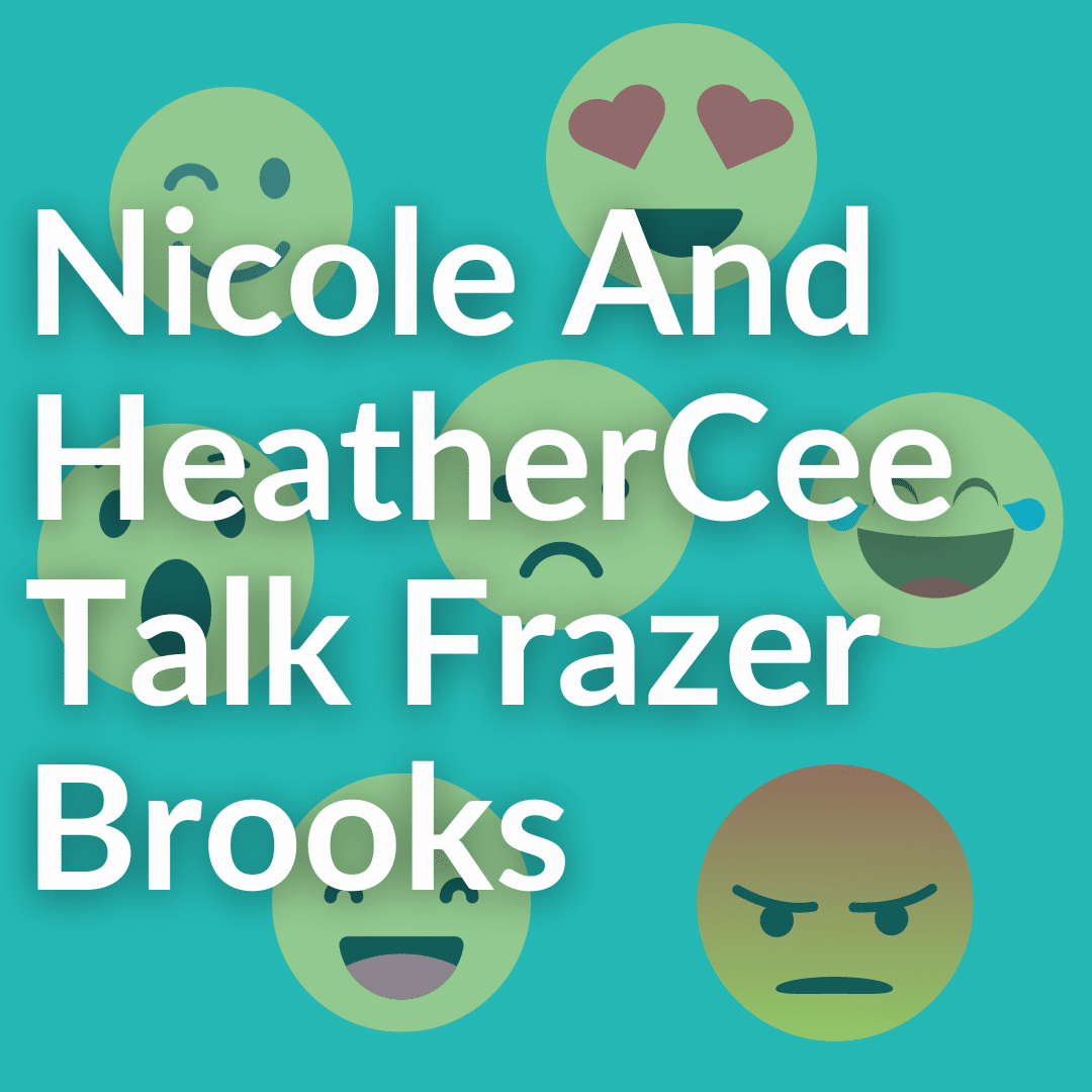Heather Cee and Nicole Talk Frazer Brooks