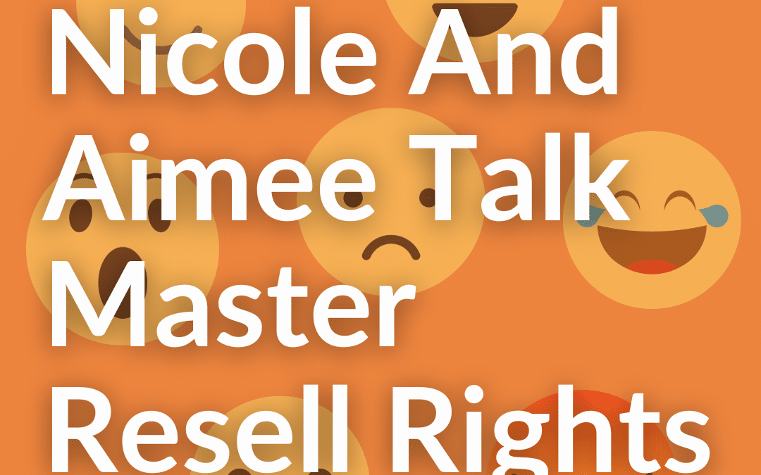 Master Reselling Rights Deep Dive With Aimee and Nicole